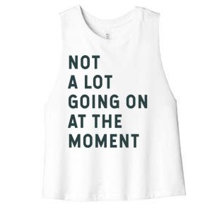 Not A Lot Going On At The Moment Women's Racerback Cropped Tank