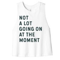 Not A Lot Going On At The Moment Women's Racerback Cropped Tank