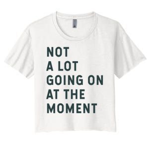 Not A Lot Going On At The Moment Women's Crop Top Tee