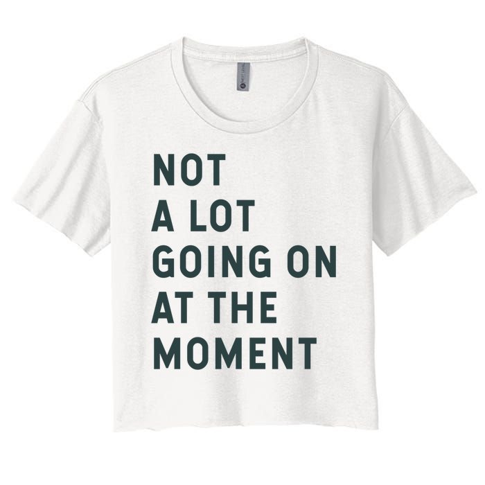 Not A Lot Going On At The Moment Women's Crop Top Tee