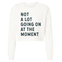 Not A Lot Going On At The Moment Cropped Pullover Crew