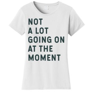 Not A Lot Going On At The Moment Women's T-Shirt