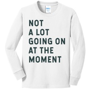 Not A Lot Going On At The Moment Kids Long Sleeve Shirt