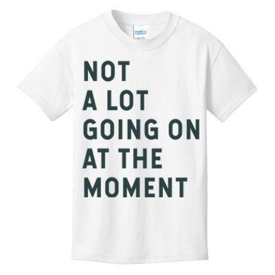 Not A Lot Going On At The Moment Kids T-Shirt