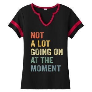 Not A Lot Going On At The Moment Ladies Halftime Notch Neck Tee