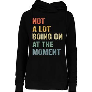 Not A Lot Going On At The Moment Womens Funnel Neck Pullover Hood