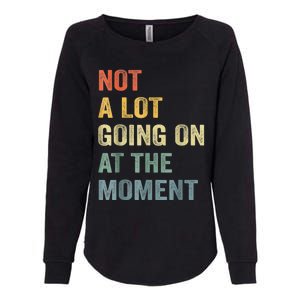 Not A Lot Going On At The Moment Womens California Wash Sweatshirt