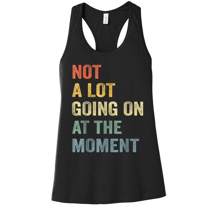 Not A Lot Going On At The Moment Women's Racerback Tank