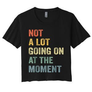 Not A Lot Going On At The Moment Women's Crop Top Tee