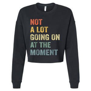 Not A Lot Going On At The Moment Cropped Pullover Crew