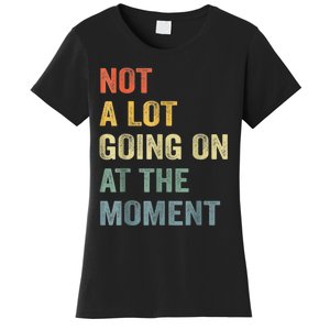 Not A Lot Going On At The Moment Women's T-Shirt