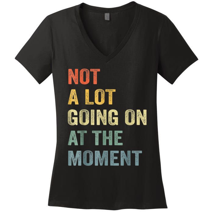 Not A Lot Going On At The Moment Women's V-Neck T-Shirt