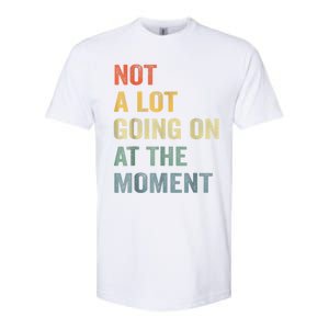 Not A Lot Going On At The Moment Softstyle® CVC T-Shirt