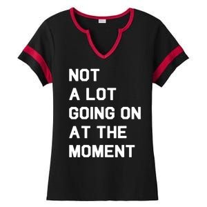 Not A Lot Going On At The Moment Fun Trending Gift Ladies Halftime Notch Neck Tee