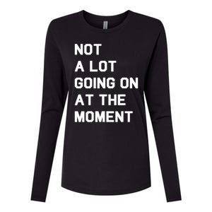 Not A Lot Going On At The Moment Fun Trending Gift Womens Cotton Relaxed Long Sleeve T-Shirt