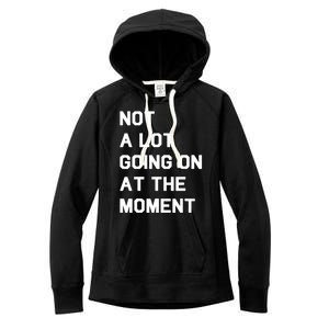 Not A Lot Going On At The Moment Fun Trending Gift Women's Fleece Hoodie