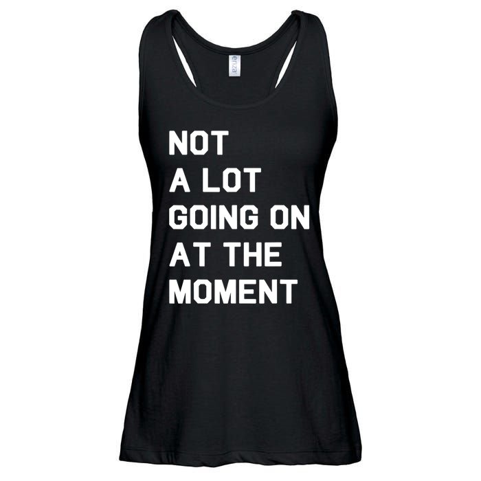 Not A Lot Going On At The Moment Fun Trending Gift Ladies Essential Flowy Tank