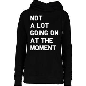 Not A Lot Going On At The Moment Fun Trending Gift Womens Funnel Neck Pullover Hood