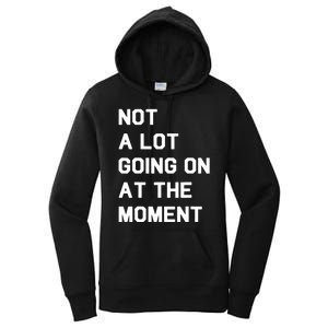 Not A Lot Going On At The Moment Fun Trending Gift Women's Pullover Hoodie