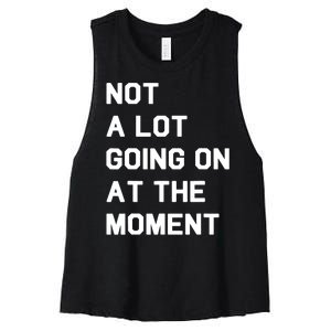 Not A Lot Going On At The Moment Fun Trending Gift Women's Racerback Cropped Tank