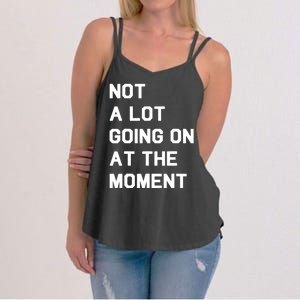 Not A Lot Going On At The Moment Fun Trending Gift Women's Strappy Tank