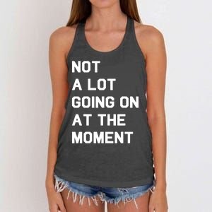 Not A Lot Going On At The Moment Fun Trending Gift Women's Knotted Racerback Tank