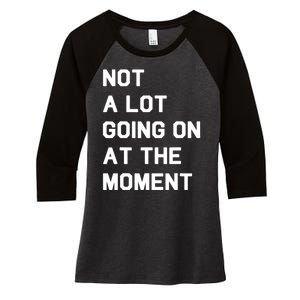 Not A Lot Going On At The Moment Fun Trending Gift Women's Tri-Blend 3/4-Sleeve Raglan Shirt