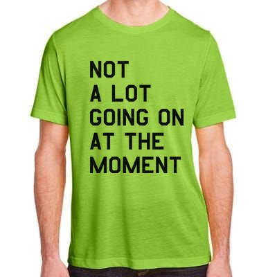 Not A Lot Going On At The Moment Adult ChromaSoft Performance T-Shirt