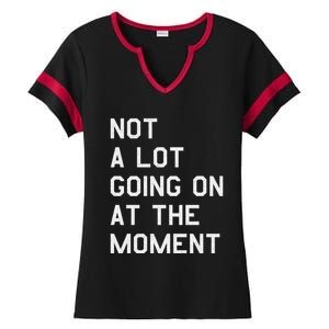 Not A Lot Going On At The Moment Ladies Halftime Notch Neck Tee