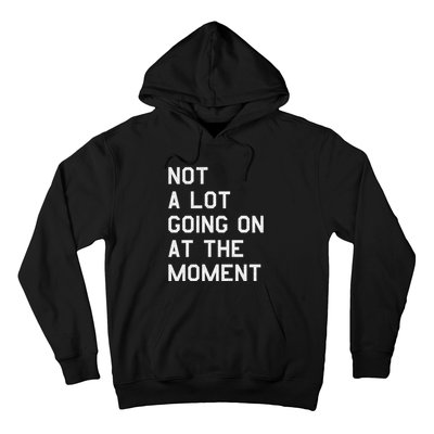 Not A Lot Going On At The Moment Hoodie