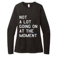 Not A Lot Going On At The Moment Womens CVC Long Sleeve Shirt