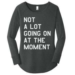 Not A Lot Going On At The Moment Women's Perfect Tri Tunic Long Sleeve Shirt