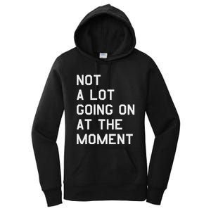 Not A Lot Going On At The Moment Women's Pullover Hoodie