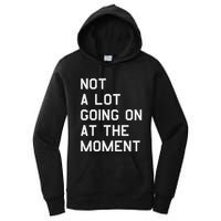 Not A Lot Going On At The Moment Women's Pullover Hoodie