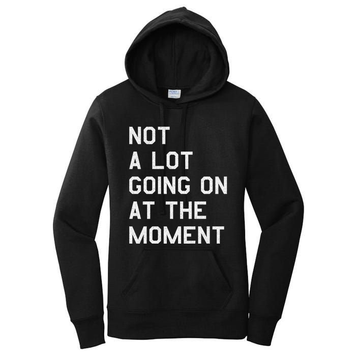 Not A Lot Going On At The Moment Women's Pullover Hoodie