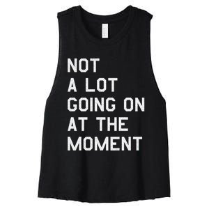 Not A Lot Going On At The Moment Women's Racerback Cropped Tank