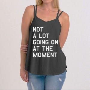 Not A Lot Going On At The Moment Women's Strappy Tank