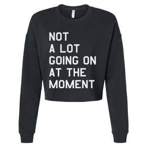 Not A Lot Going On At The Moment Cropped Pullover Crew