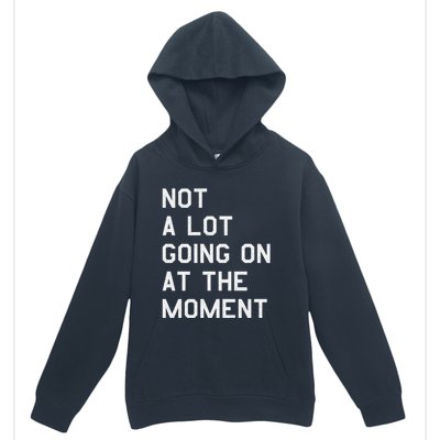 Not A Lot Going On At The Moment Urban Pullover Hoodie