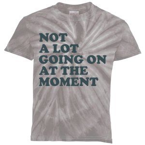 Not A Lot Going On At The Moment Humor Kids Tie-Dye T-Shirt