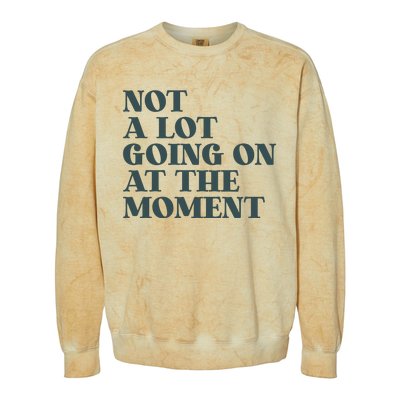 Not A Lot Going On At The Moment Humor Colorblast Crewneck Sweatshirt