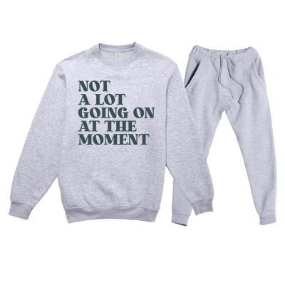 Not A Lot Going On At The Moment Humor Premium Crewneck Sweatsuit Set