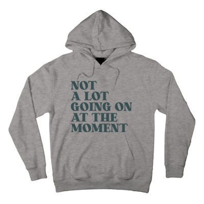 Not A Lot Going On At The Moment Humor Tall Hoodie