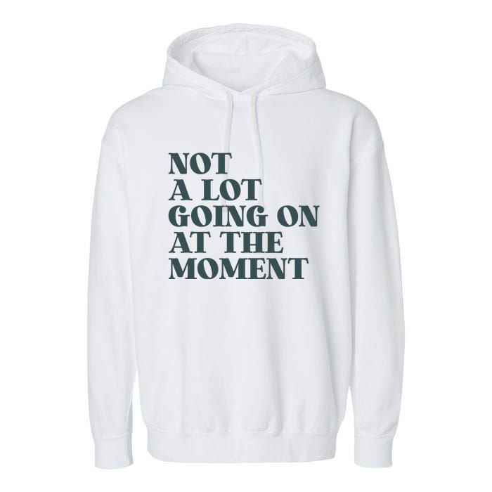 Not A Lot Going On At The Moment Humor Garment-Dyed Fleece Hoodie