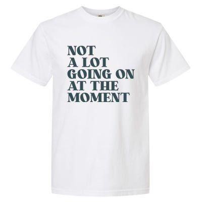 Not A Lot Going On At The Moment Humor Garment-Dyed Heavyweight T-Shirt