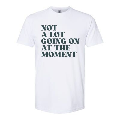 Not A Lot Going On At The Moment Humor Softstyle CVC T-Shirt