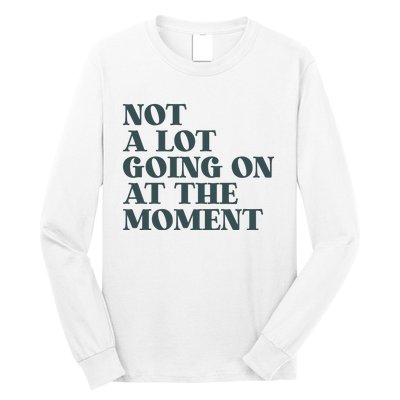 Not A Lot Going On At The Moment Humor Long Sleeve Shirt