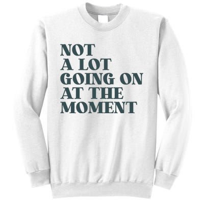 Not A Lot Going On At The Moment Humor Sweatshirt