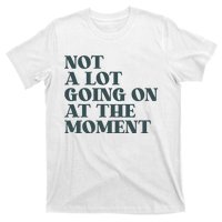 Not A Lot Going On At The Moment Humor T-Shirt