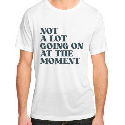 Not A Lot Going On At The Moment Humor Adult ChromaSoft Performance T-Shirt